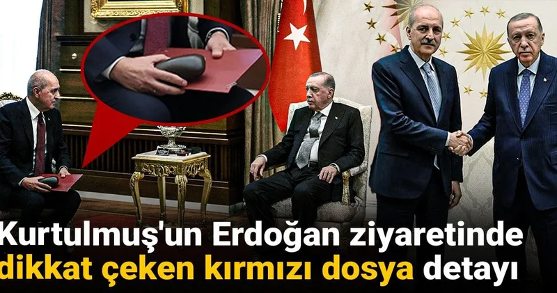 Kurtulmuş un Erdoğan ziyaretinde dikkat çeken kırmızı dosya detayı