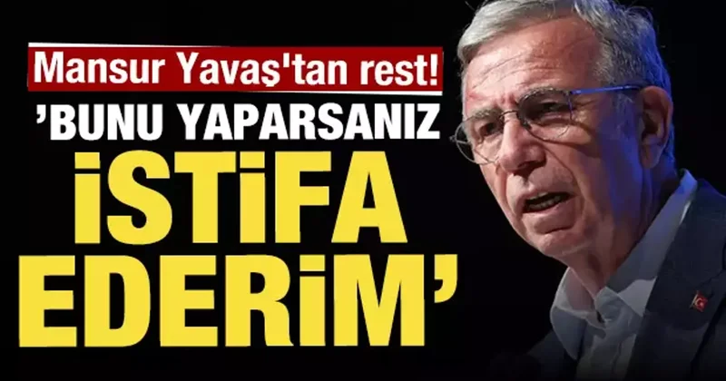 Mansur Yavaş tan rest! Bunu yaparsanız istifa ederim