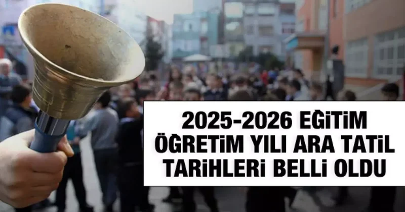 2025 2026 Eğitim öğretim yılı ara tatil tarihleri belli oldu