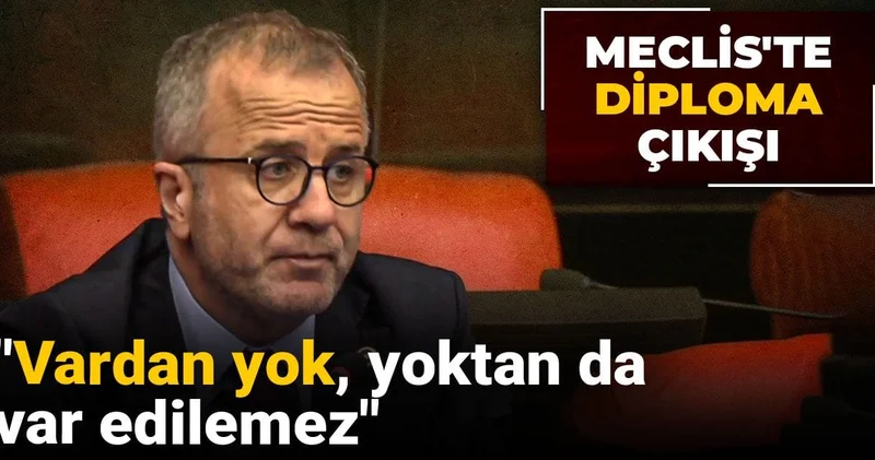 Meclis te diploma çıkışı: Vardan yok, yoktan da var edilemez