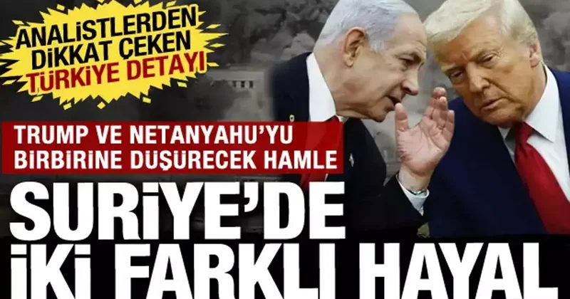 Suriye de farklı hayaller: ABD ve İsrail in bölgedeki stratejilerinde Türkiye detayı...