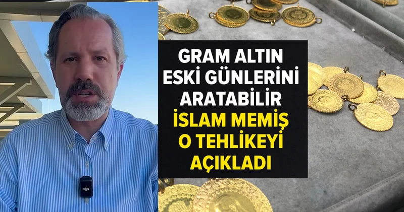 İslam Memiş, gram altındaki tehlikeyi açıkladı: Eski günlerini aratabilir