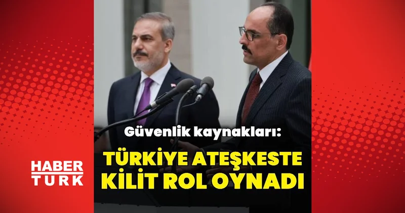 Güvenlik kaynakları: Türkiye ateşkeste kilit rol oynadı Dış Haberler
