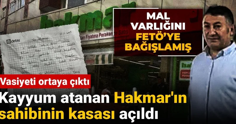 Kayyum atanan Hakmar ın sahibinin kasası açıldı: Mal varlığını Gülen e bağışlamış
