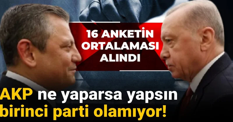 16 anketin ortalaması alındı! AKP ne yaparsa yapsın birinci parti olamıyor