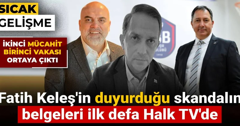 İkinci Mücahit Birinci vakası ortaya çıktı: Fatih Keleş in duyurduğu skandalın belgeleri sadece Halk TV de