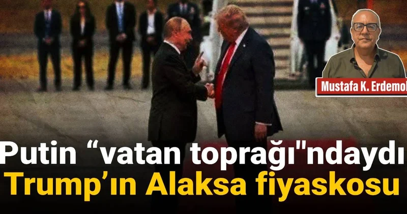 Putin “vatan toprağı ndaydı Trump’ın Alaksa fiyaskosu