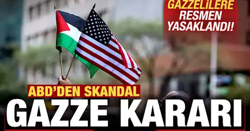 ABD den skandal Gazze kararı! Gazzelilere yasaklandı!