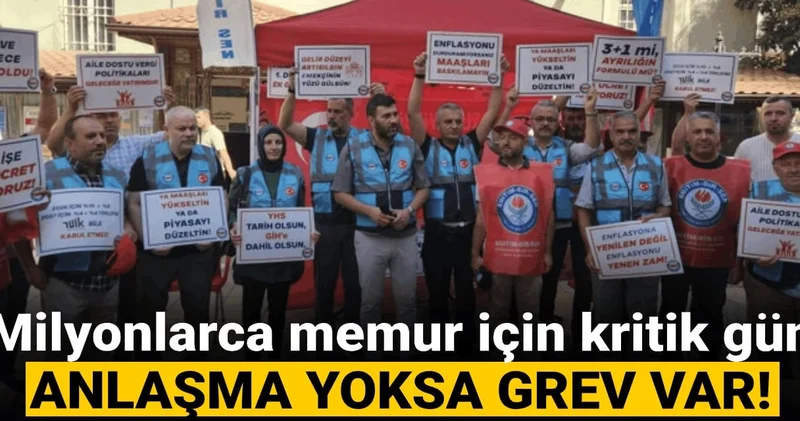 Milyonlarca memur için kritik gün: Anlaşma yoksa grev var!
