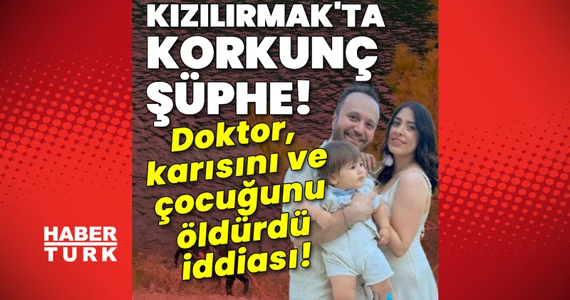 Son dakika! Kızılırmak ta korkunç şüphe! Doktor, karısını ve çocuğunu öldürdü iddiası! Son dakika haberleri