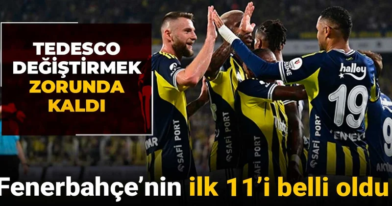 Fenerbahçe nin ilk 11 i belli oldu: Tedesco değiştirmek zorunda kaldı