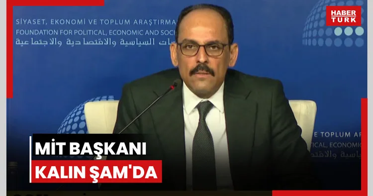 MİT Başkanı Kalın Şam da