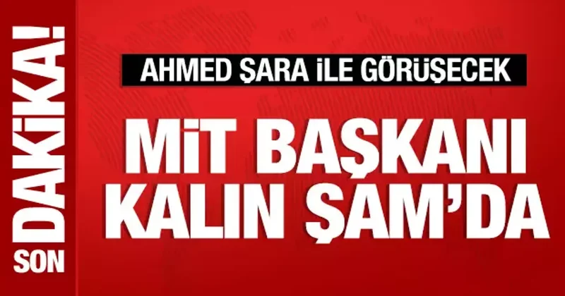 MİT Başkanı Kalın, Ahmed Şara’yla görüşecek
