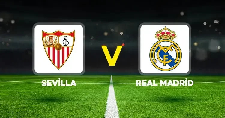 Canlı Anlatım Sevilla Real Madrid (Arda Güler ilk 11 de)