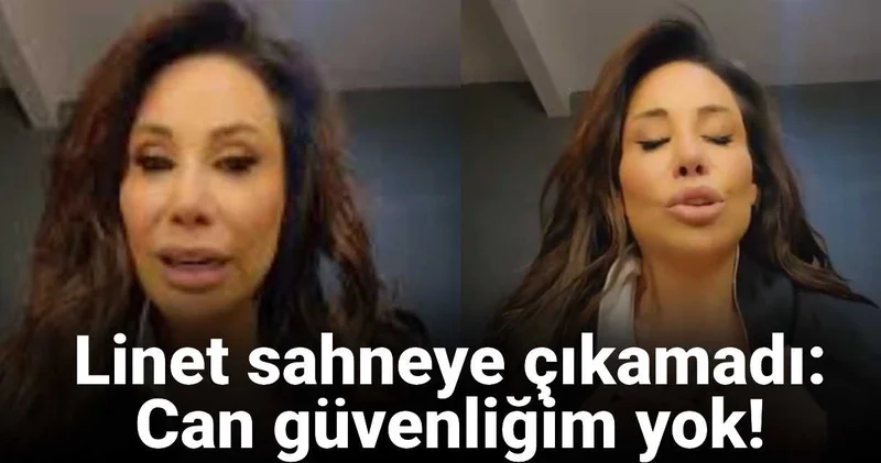Linet sahneye çıkamadı: Kulisteyim, can güvenliğim yok!