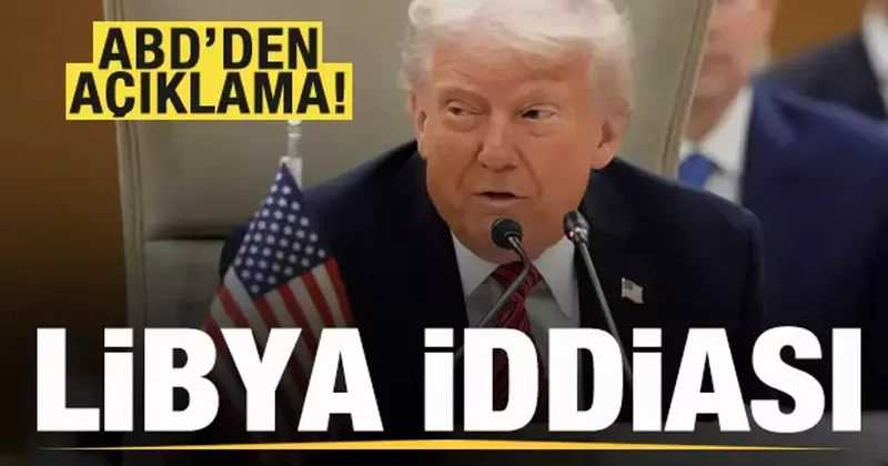 Trump ın Libya planı iddiası! ABD den son dakika açıklaması