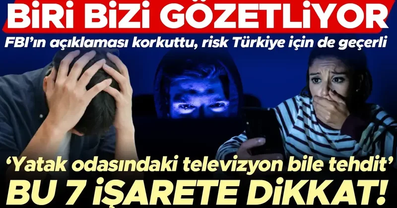 FBI’ın açıklaması korkuttu, risk Türkiye için de geçerli: Biri bizi gözetliyor! ‘Yatak odasındaki televizyon bile bir tehdit’