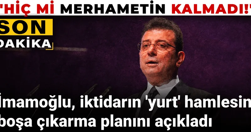Son dakika İmamoğlu, iktidarın yurt hamlesini boşa çıkarma planını açıkladı