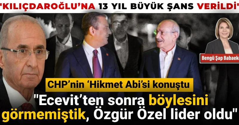 Hikmet Çetin: Ecevit ten beri böylesini görmemiştik, Özgür Özel lider oldu