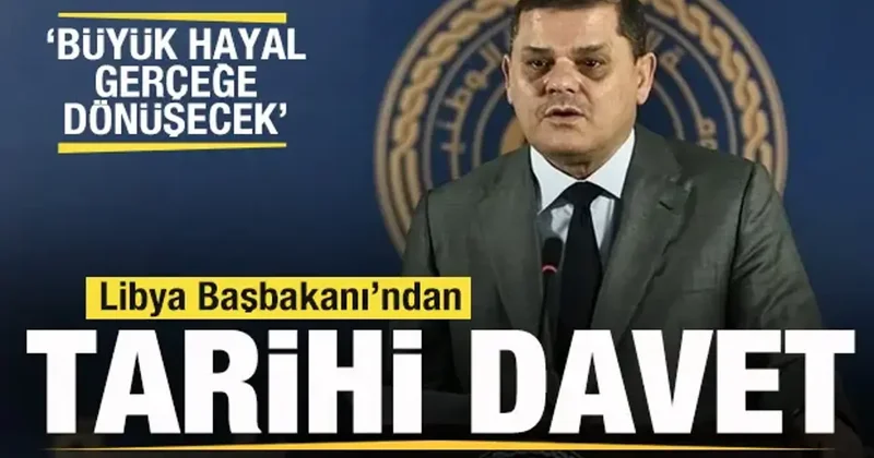 Libya Başbakanı Abdulhamid Dibeybe den tarihi çağrı: Hayal yakında gerçeğe dönüşecek