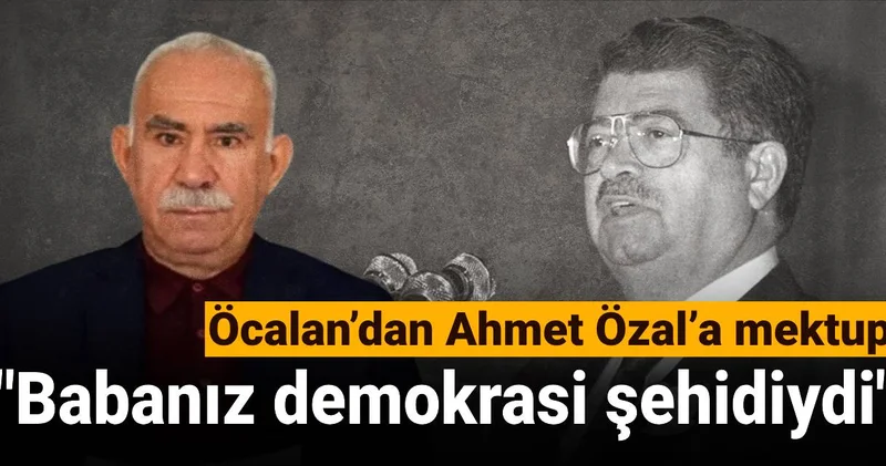 Öcalan’dan Ahmet Özal’a mektup: Babanız demokrasi şehidiydi