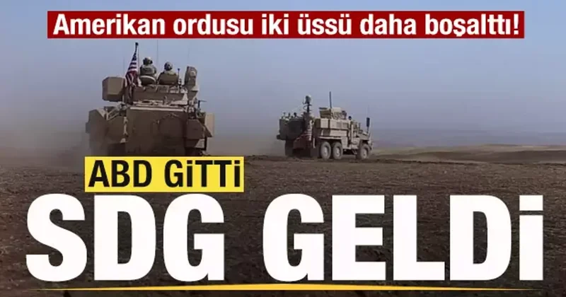 Amerikan ordusu iki üssü daha boşalttı! SDG geldi