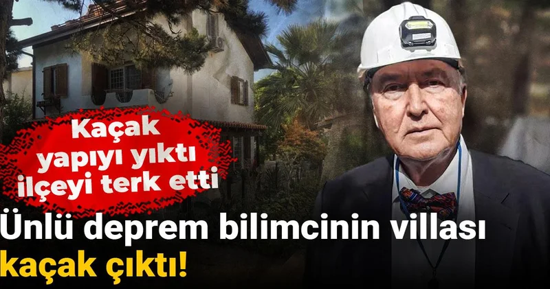 Ünlü deprem bilimcinin villası kaçak çıktı, ilçeyi terk etti
