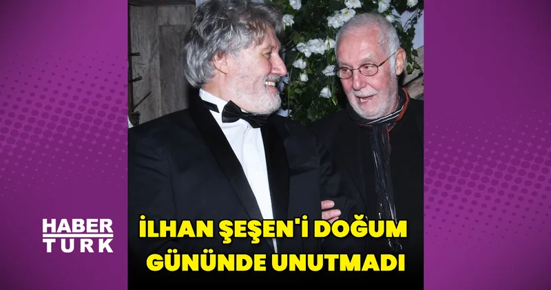 Burhan Şeşen den İlhan Şeşen e : İyi ki doğdun amca Magazin haberleri