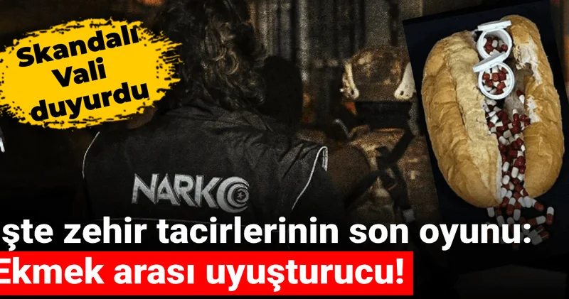 İşte zehir tacirlerinin son oyunu: Ekmek arası uyuşturucu! Vali böyle duyurdu