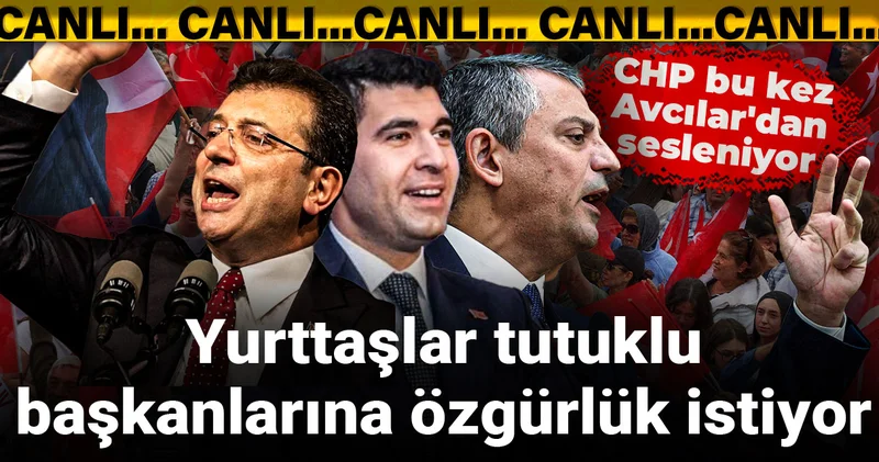 CHP bu kez Avcılar dan sesleniyor: Yurttaşlar tutuklu başkanlarına özgürlük istiyor