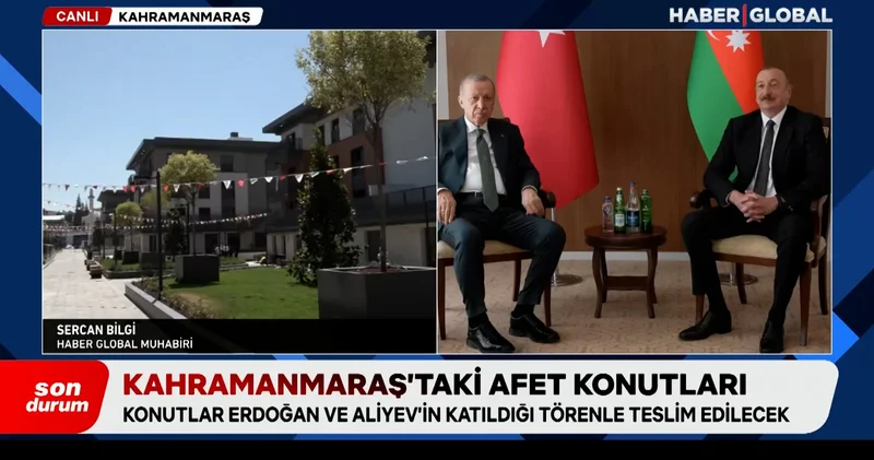 Kahramanmaraş ta afet konutları Erdoğan ve Aliyev in katılacağı törenle teslim edilecek