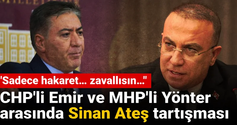 CHP li Emir ve MHP li Yönter arasında Sinan Ateş tartışması: Sadece hakaret… zavallısın…
