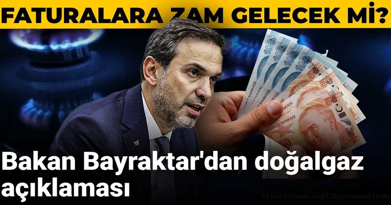 Faturalara zam gelecek mi? Bakan Bayraktar dan doğalgaz açıklaması