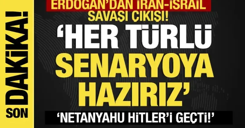 Erdoğan dan İran İsrail savaşı çıkışı: ‘Her türlü senaryoya hazırız’