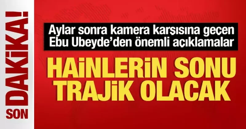 Ebu Ubeyde den son dakika açıklaması: İhanet edenlerin sonu trajik olacak