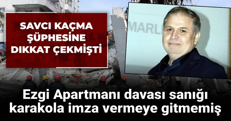 Savcı kaçma şüphesine dikkat çekmişti: Ezgi Apartmanı davası sanığı karakola imza vermeye gitmemiş