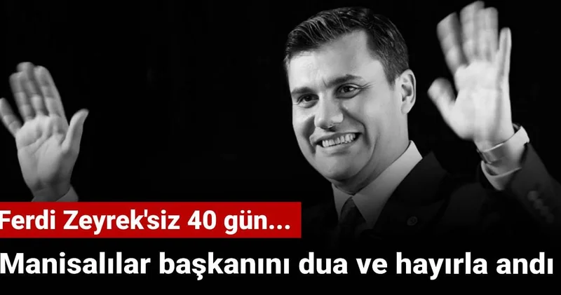 Ferdi Zeyrek siz 40 gün: Manisalılar başkanını dualarla andı