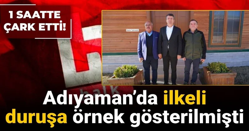 Adıyaman’da ilkeli duruşa örnek gösterilmişti: 1 saatte çark etti
