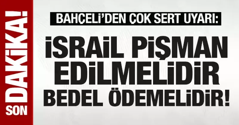 Bahçeli den İsrail e Suveyda tepkisi: İsrail pişman edilmelidir!