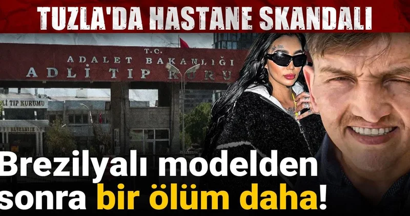 Tuzla da hastane skandalı: Brezilyalı modelden sonra bir ölüm daha!