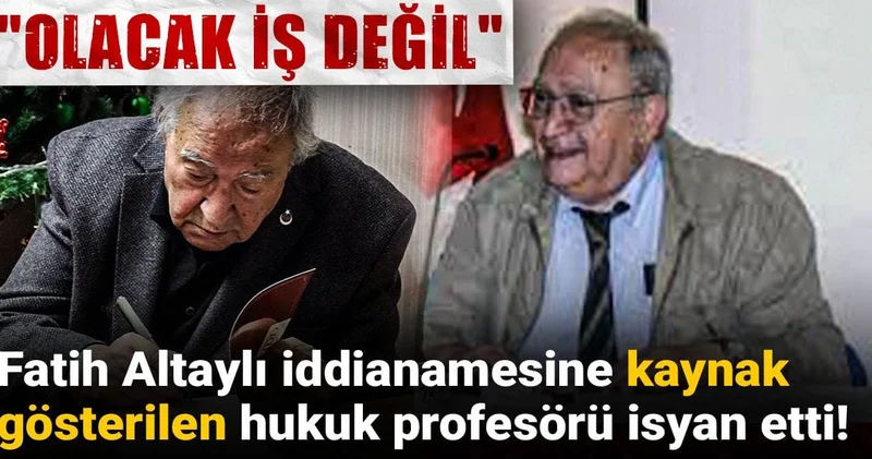 Fatih Altaylı iddianamesine makalesi kaynak gösterilen hukuk profesörü isyan etti! Olacak iş değil