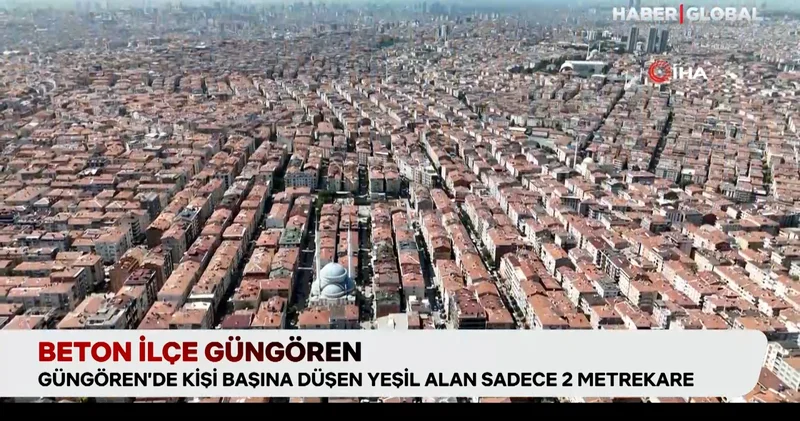 Beton ilçe Güngören de kişi başına düşen yeşil alan sadece 2 metrekare
