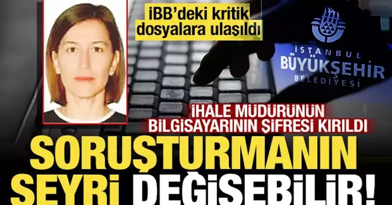 İBB soruşturmasında bir ismin bilgisayar şifresi kırıldı! Soruşturmanın seyri değişebilir