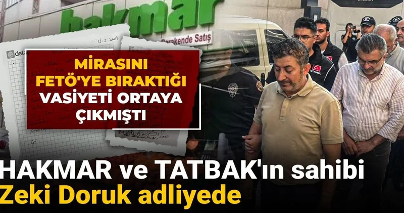 Mirasını FETÖ ye bıraktığı vasiyeti ortaya çıkmıştı: HAKMAR ve TATBAK ın sahibi Zeki Doruk adliyede