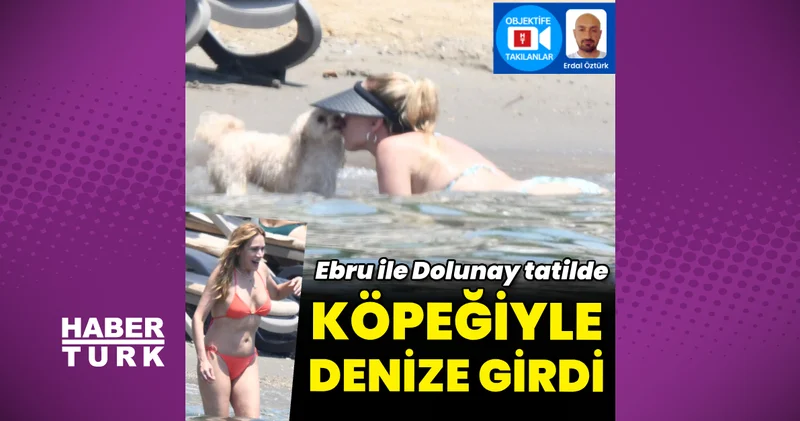 Dolunay Soysert ve Ebru Cündübeyoğlu, tatilde Magazin haberleri