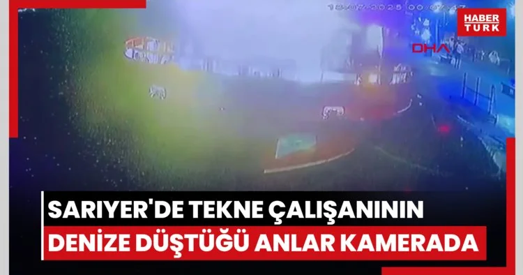 Sarıyer de tekne çalışanının denize düştüğü anlar kamerada
