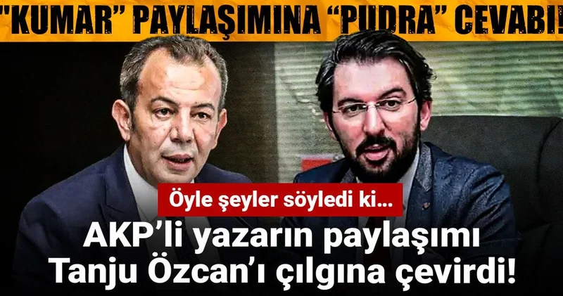 AKP’li yazarın paylaşımı Tanju Özcan’ı çılgına döndürdü: “Kumar” paylaşımına “pudra” cevabı!