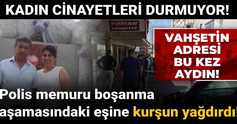 Vahşetin adresi bu kez Aydın! Polis memuru boşanma aşamasındaki eşine kurşun yağdırdı