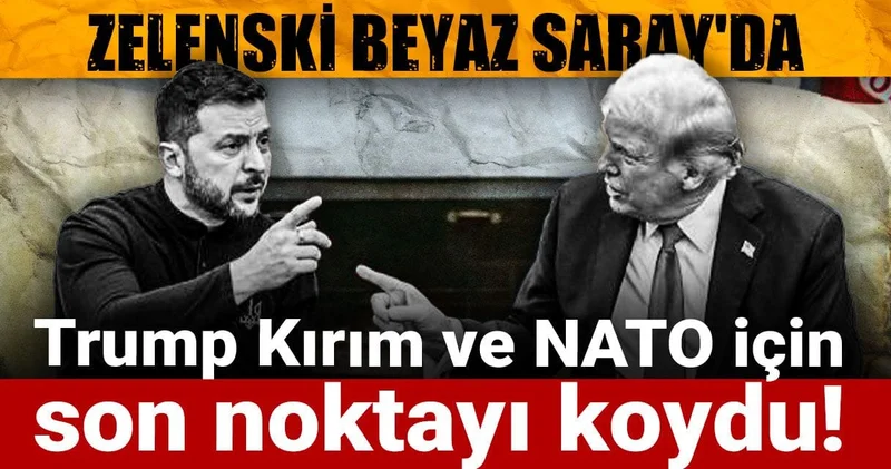 Zelenski Beyaz Saray da: Trump Kırım ve NATO için son noktayı koydu!