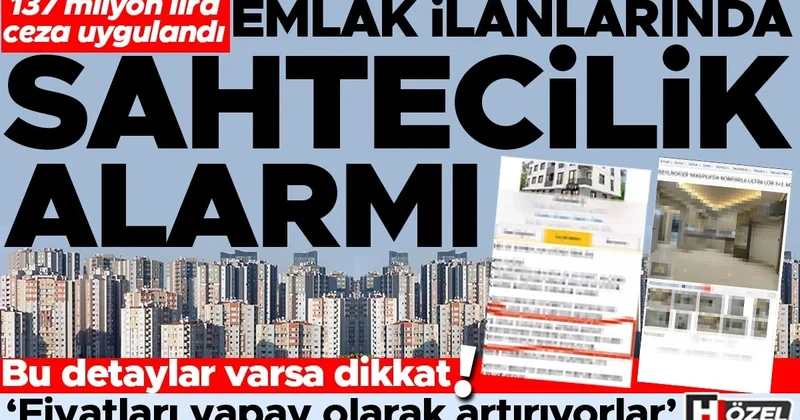 Emlak ilanlarında sahtecilik alarmı! 137 milyon lira ceza uygulandı… Bu detaylar varsa dikkat! ‘Fiyatları yapay olarak artırıyorlar’